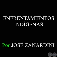 ENFRENTAMIENTOS INDGENAS - Por JOS ZANARDINI - Domingo, 4 de Noviembre de 2012